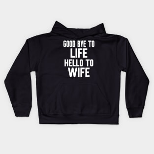 Good bye to Life Welcome to Wife Kids Hoodie